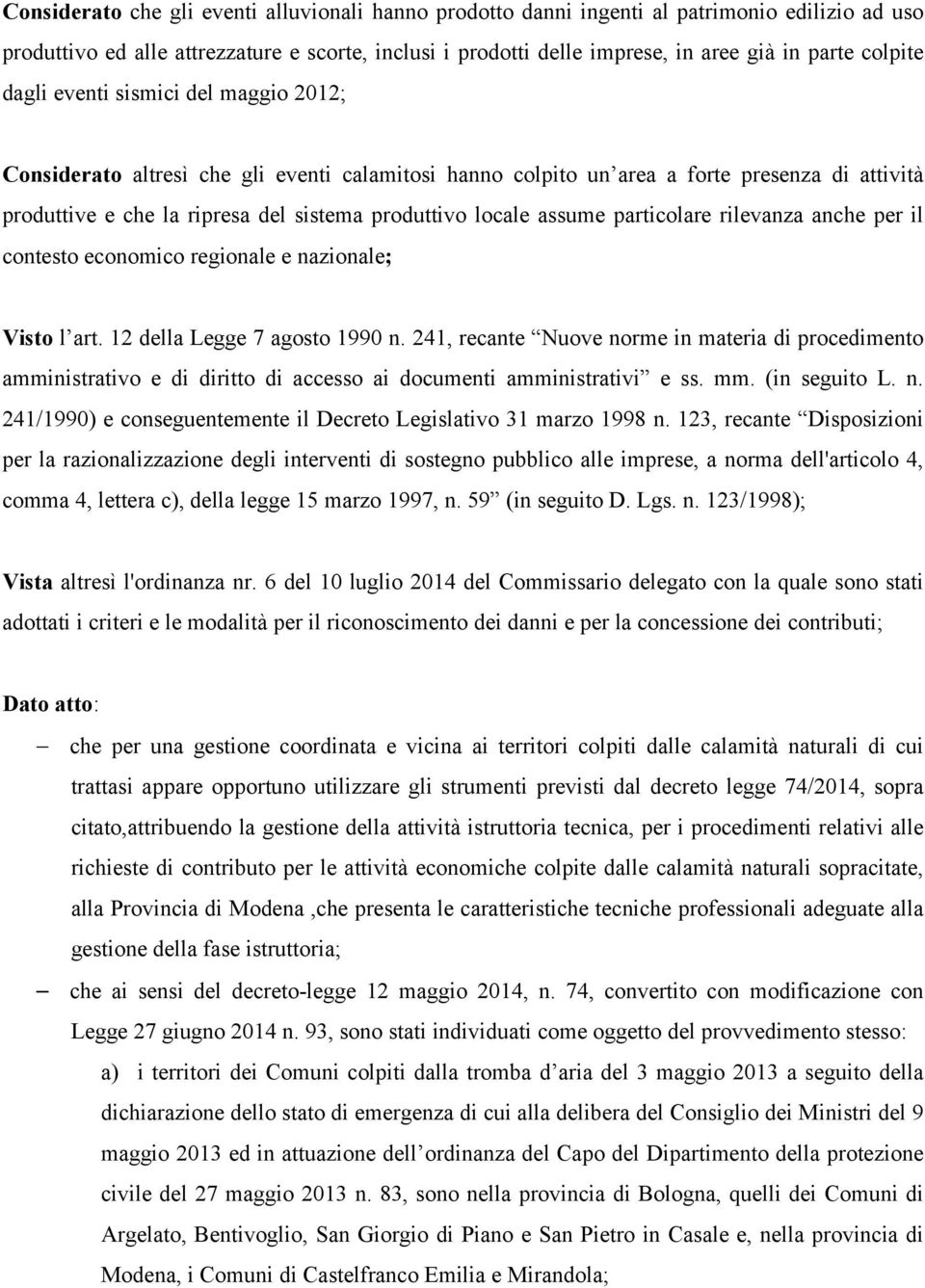 locale assume particolare rilevanza anche per il contesto economico regionale e nazionale; Visto l art. 12 della Legge 7 agosto 1990 n.