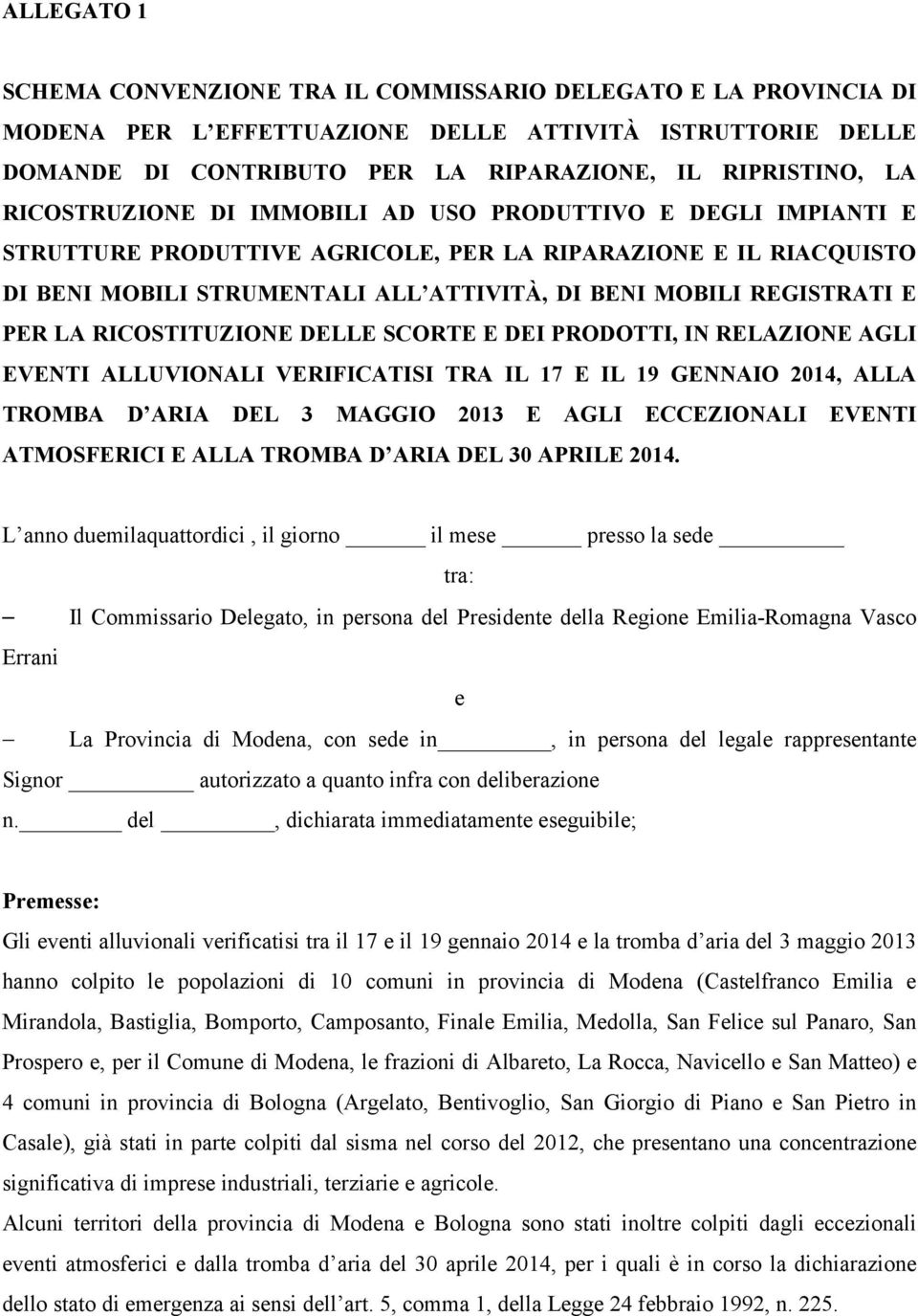 PER LA RICOSTITUZIONE DELLE SCORTE E DEI PRODOTTI, IN RELAZIONE AGLI EVENTI ALLUVIONALI VERIFICATISI TRA IL 17 E IL 19 GENNAIO 2014, ALLA TROMBA D ARIA DEL 3 MAGGIO 2013 E AGLI ECCEZIONALI EVENTI