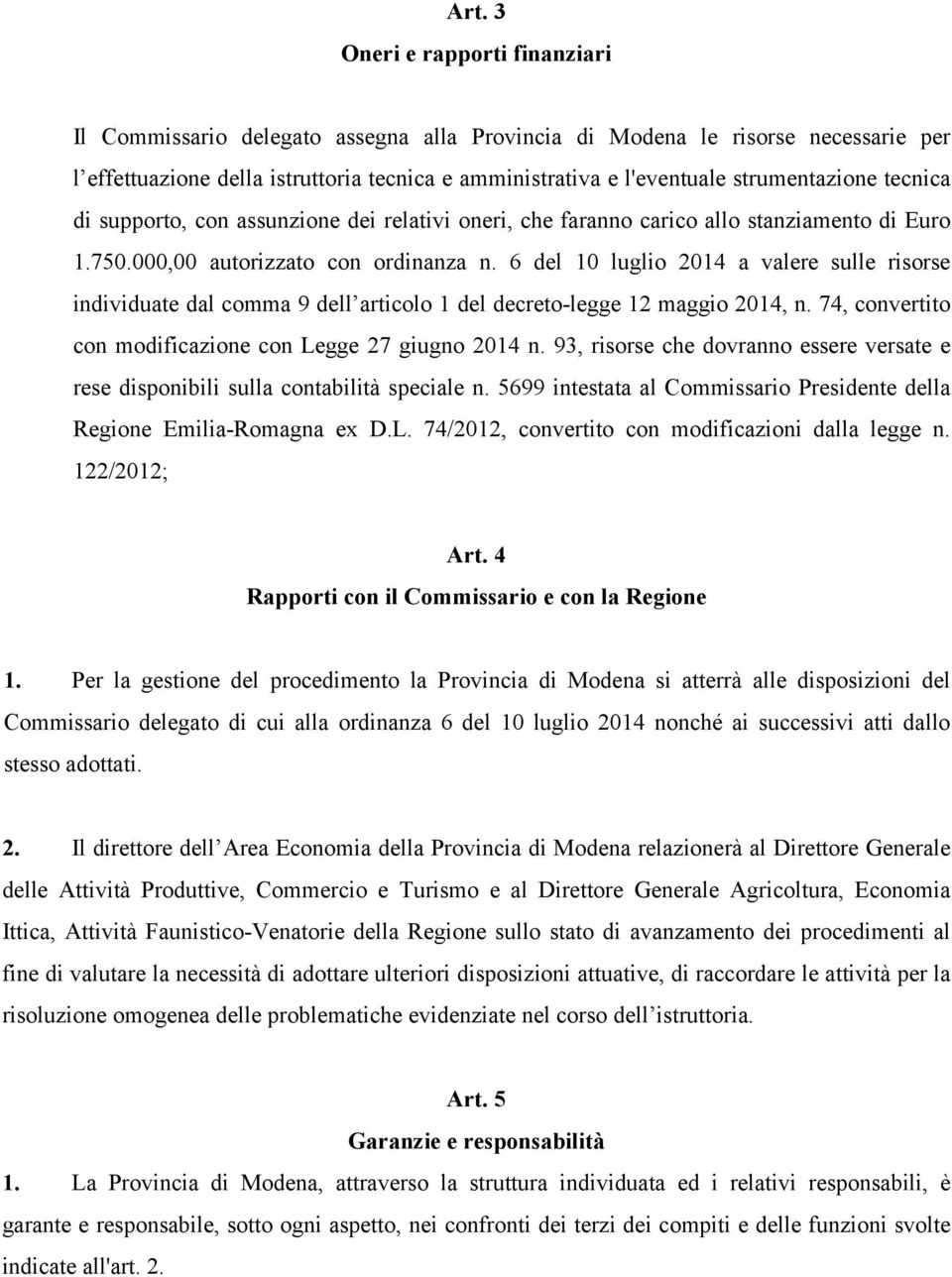 6 del 10 luglio 2014 a valere sulle risorse individuate dal comma 9 dell articolo 1 del decreto-legge 12 maggio 2014, n. 74, convertito con modificazione con Legge 27 giugno 2014 n.