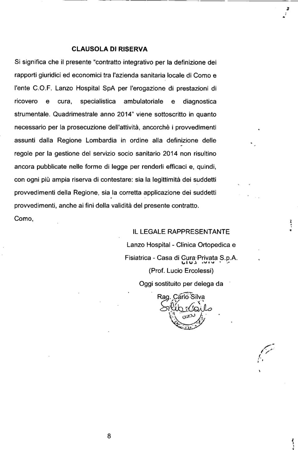 Quadrimestrale anno 2014" viene sottoscritto in quanto necessario per la prosecuzione dell'attività, ancorchè i provvedimenti assunti dalla Regione Lombardia in ordine alla definizione delle regole