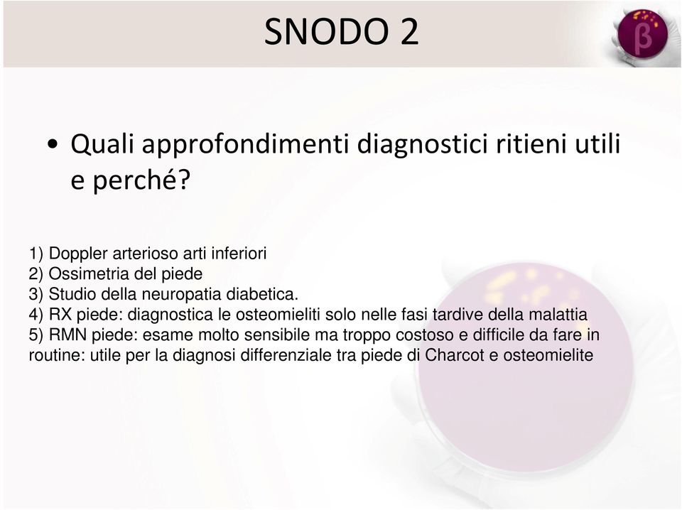 4) RX piede: diagnostica le osteomieliti solo nelle fasi tardive della malattia 5) RMN piede: esame