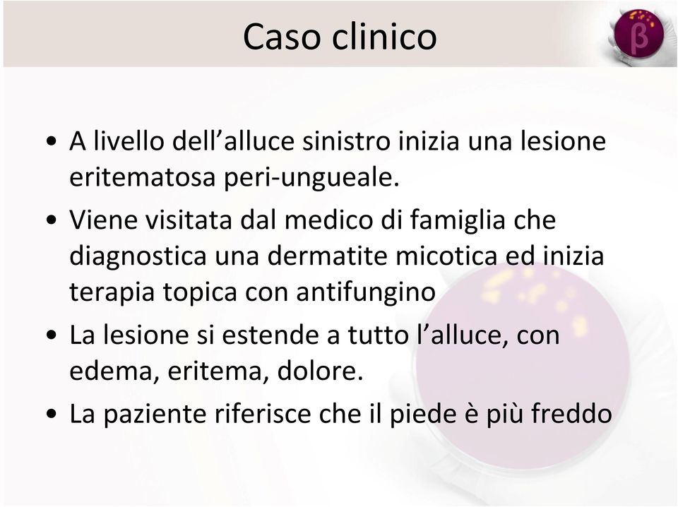 Viene visitata dal medico di famiglia che diagnostica una dermatite micotica ed