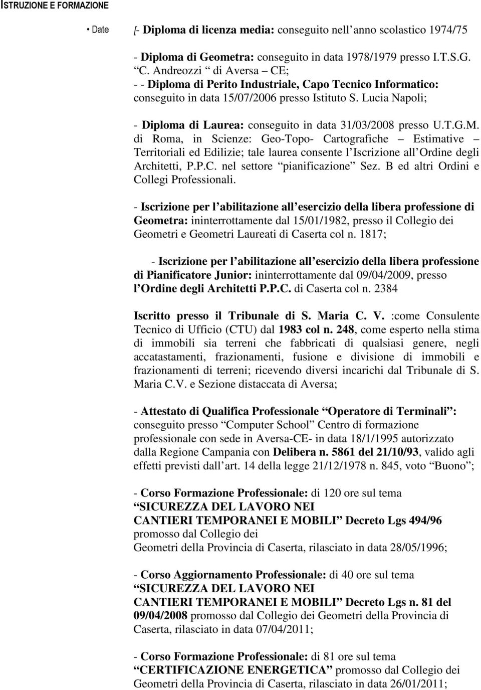 Lucia Napoli; - Diploma di Laurea: conseguito in data 31/03/2008 presso U.T.G.M.