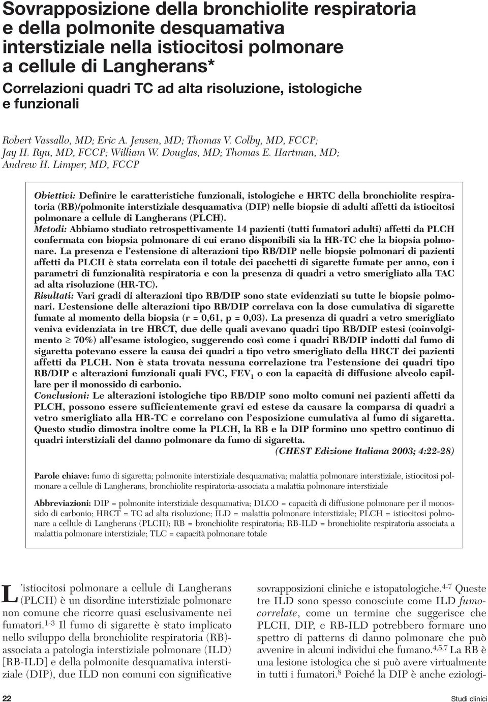 Limper, MD, FCCP Obiettivi: Definire le caratteristiche funzionali, istologiche e HRTC della bronchiolite respiratoria (RB)/polmonite interstiziale desquamativa (DIP) nelle biopsie di adulti affetti