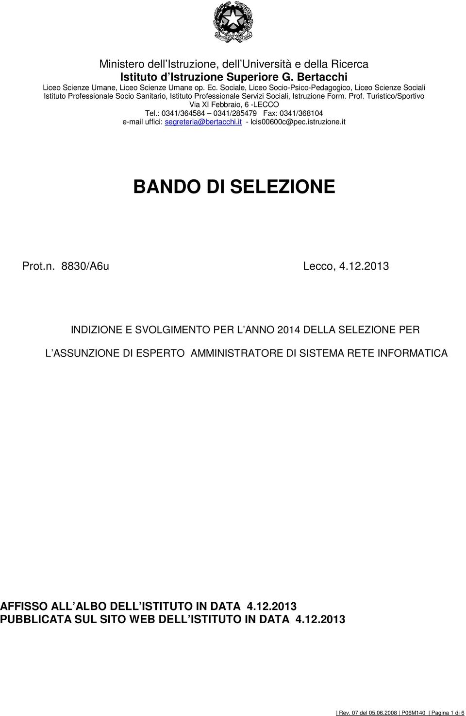 : 0341/364584 0341/285479 Fax: 0341/368104 e-mail uffici: segreteria@bertacchi.it - lcis00600c@pec.istruzione.it BANDO DI SELEZIONE Prot.n. 8830/A6u Lecco, 4.12.