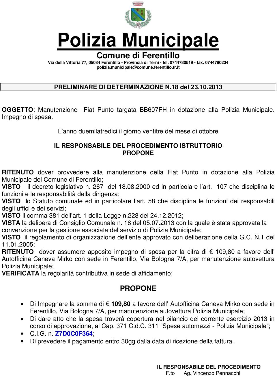 Polizia Municipale del ; VISTO il decreto legislativo n. 267 del 18.08.2000 ed in particolare l art.