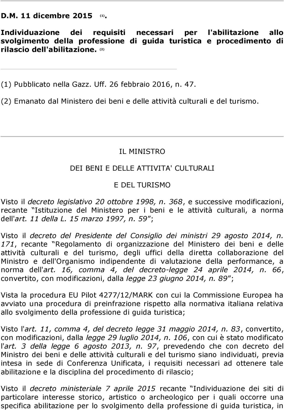 IL MINISTRO DEI BENI E DELLE ATTIVITA' CULTURALI E DEL TURISMO Visto il decreto legislativo 20 ottobre 1998, n.