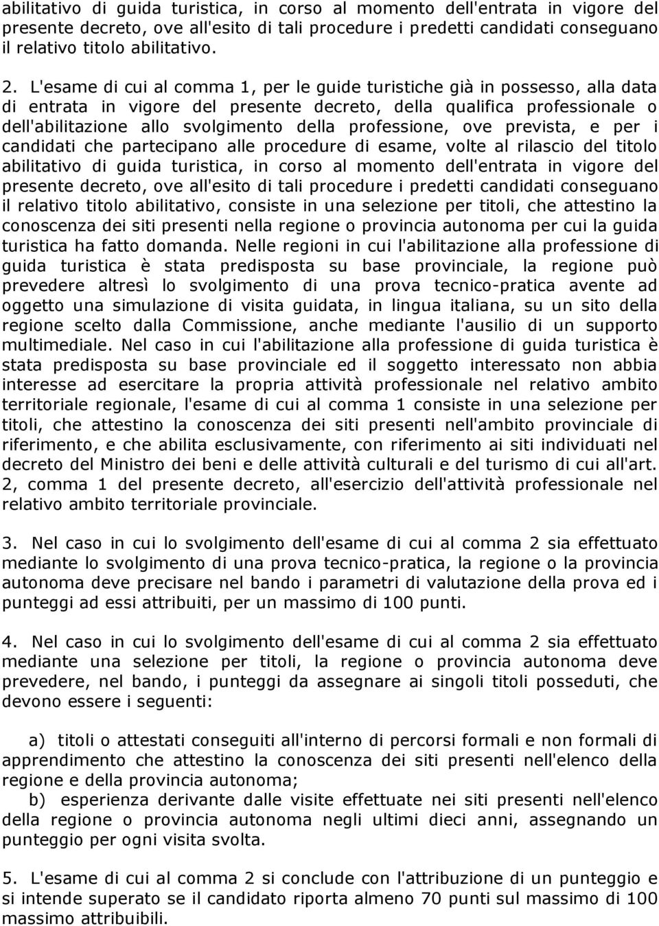 professione, ove prevista, e per i candidati che partecipano alle procedure di esame, volte al rilascio del titolo abilitativo di guida turistica, in corso al momento dell'entrata in vigore del