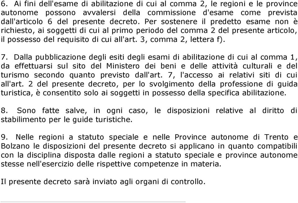 Dalla pubblicazione degli esiti degli esami di abilitazione di cui al comma 1, da effettuarsi sul sito del Ministero dei beni e delle attività culturali e del turismo secondo quanto previsto dall'art.