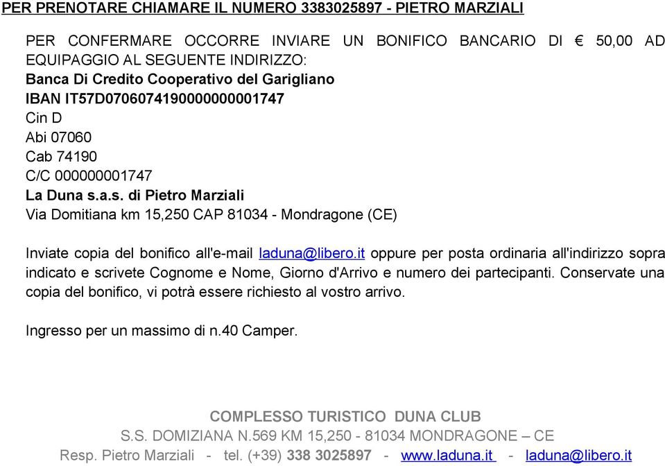 a.s. di Pietro Marziali Via Domitiana km 15,250 CAP 81034 - Mondragone (CE) Inviate copia del bonifico all'e-mail laduna@libero.