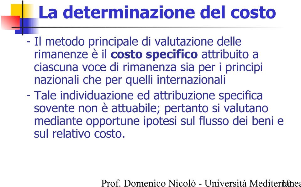 Tale individuazione ed attribuzione specifica sovente non è attuabile; pertanto si valutano mediante