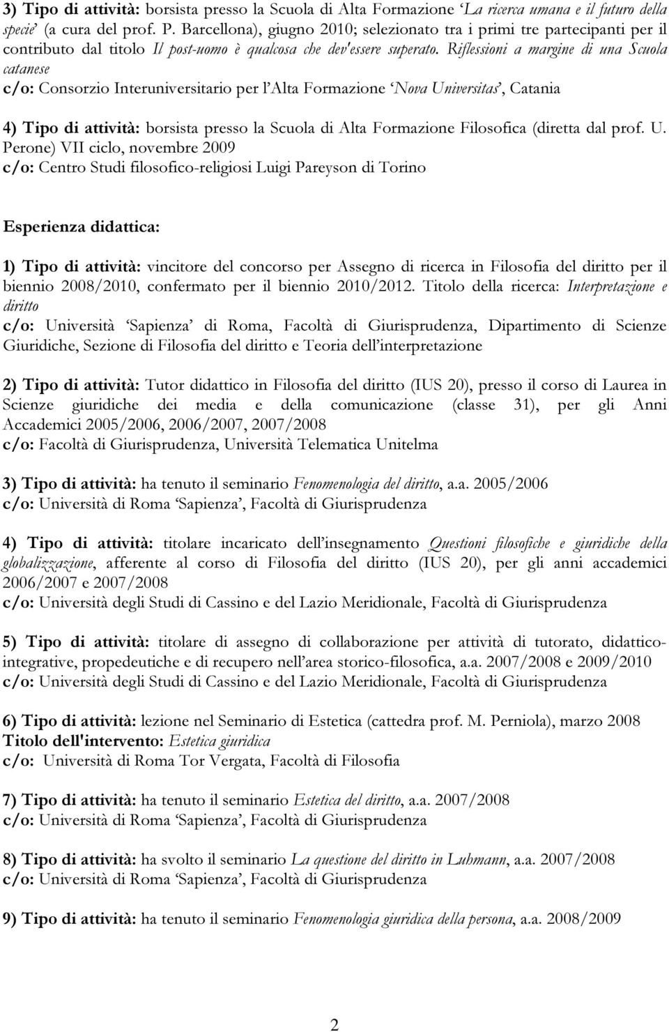 Riflessioni a margine di una Scuola catanese c/o: Consorzio Interuniversitario per l Alta Formazione Nova Universitas, Catania 4) Tipo di attività: borsista presso la Scuola di Alta Formazione