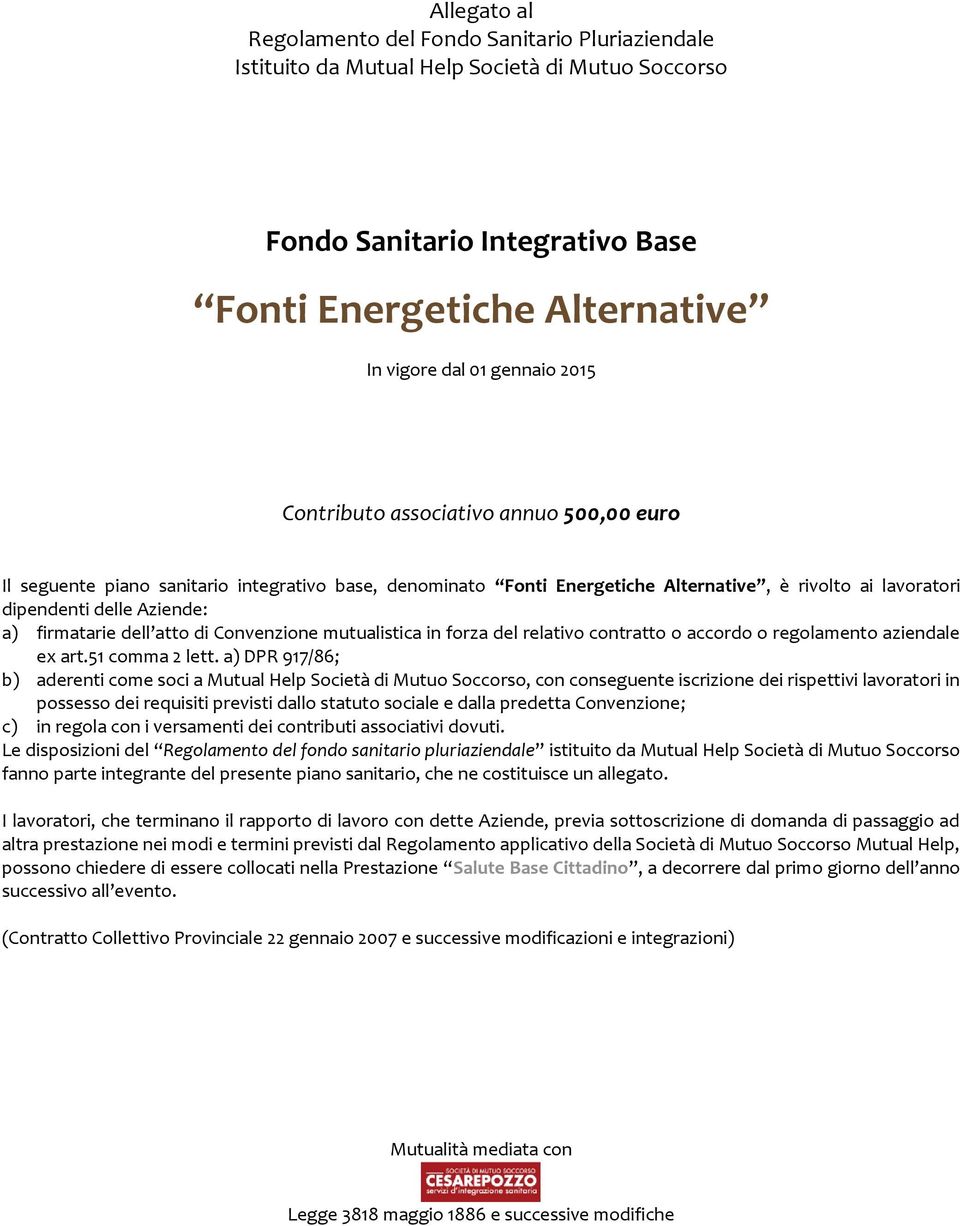 dell atto di Convenzione mutualistica in forza del relativo contratto o accordo o regolamento aziendale ex art.51 comma 2 lett.