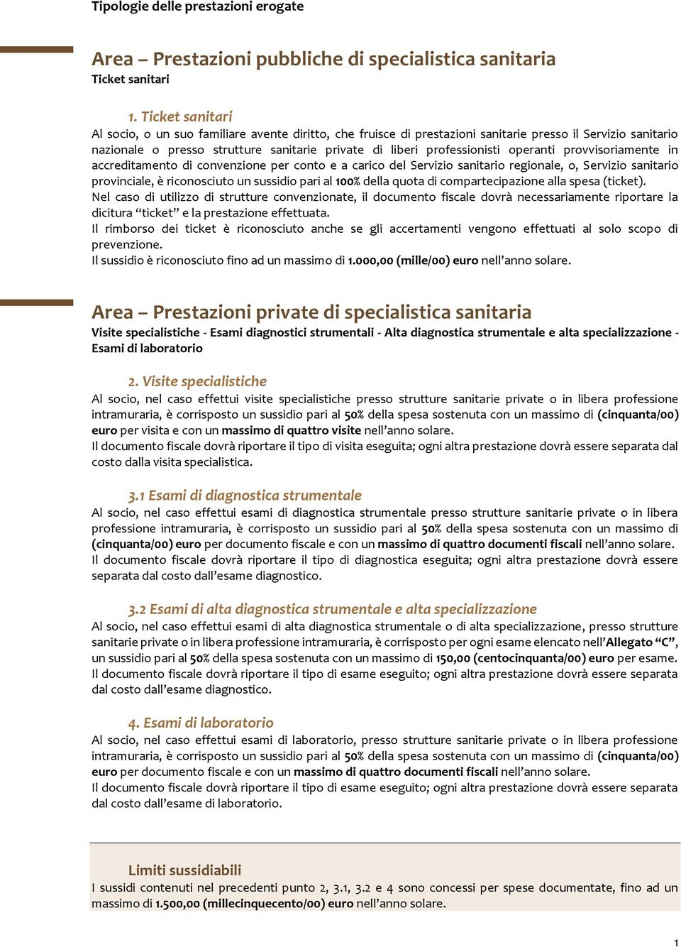 operanti provvisoriamente in accreditamento di convenzione per conto e a carico del Servizio sanitario regionale, o, Servizio sanitario provinciale, è riconosciuto un sussidio pari al 100% della