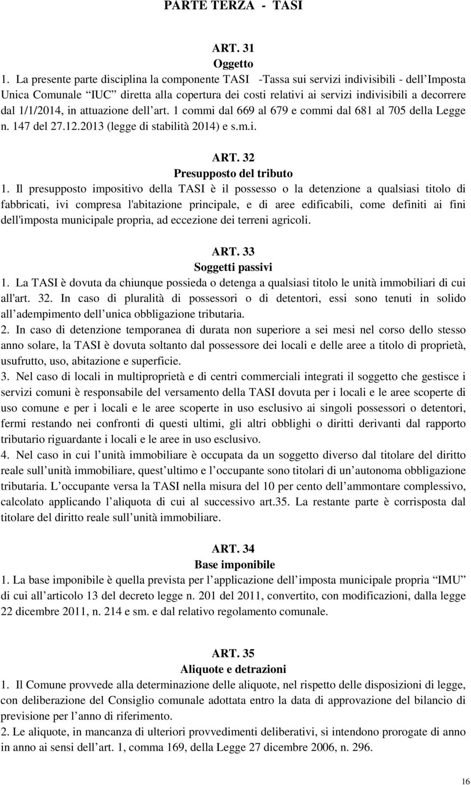 1/1/2014, in attuazione dell art. 1 commi dal 669 al 679 e commi dal 681 al 705 della Legge n. 147 del 27.12.2013 (legge di stabilità 2014) e s.m.i. ART. 32 Presupposto del tributo 1.