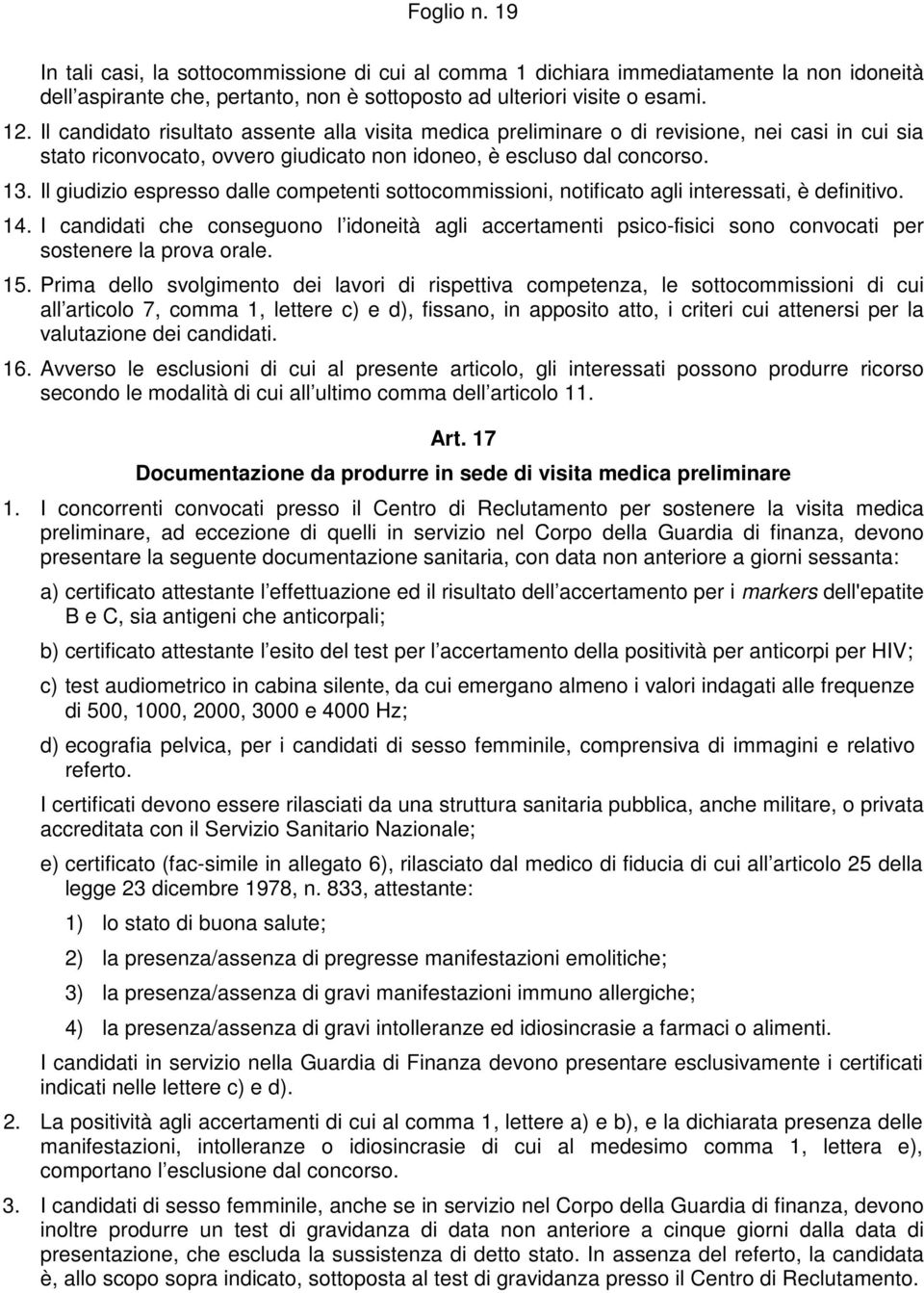 Il giudizio espresso dalle competenti sottocommissioni, notificato agli interessati, è definitivo. 14.