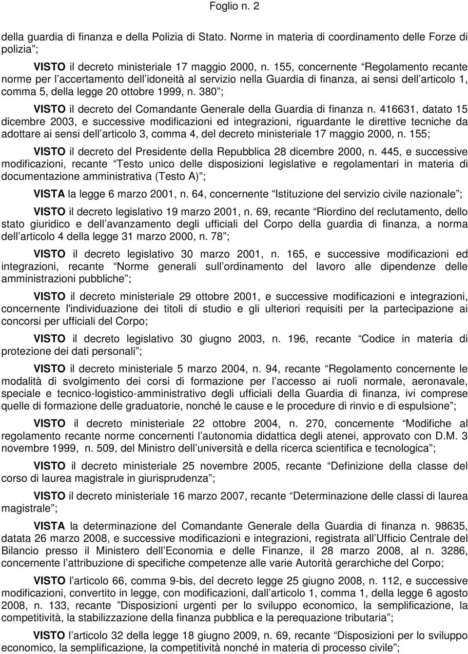 380 ; VISTO il decreto del Comandante Generale della Guardia di finanza n.