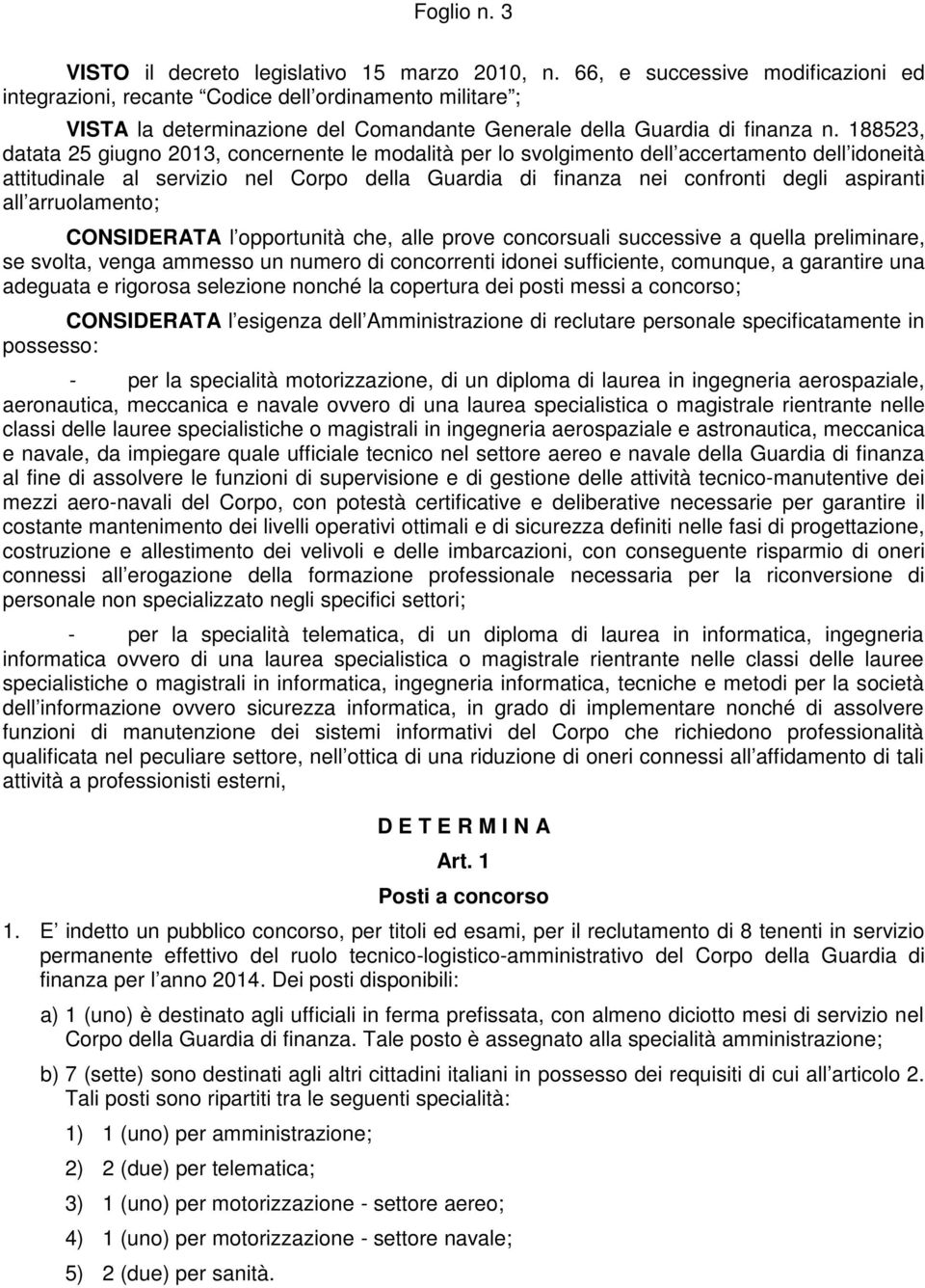 188523, datata 25 giugno 2013, concernente le modalità per lo svolgimento dell accertamento dell idoneità attitudinale al servizio nel Corpo della Guardia di finanza nei confronti degli aspiranti all