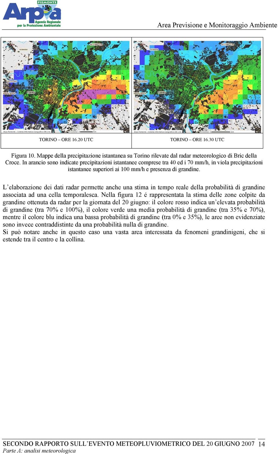 L elaborazione dei dati radar permette anche una stima in tempo reale della probabilità di grandine associata ad una cella temporalesca.