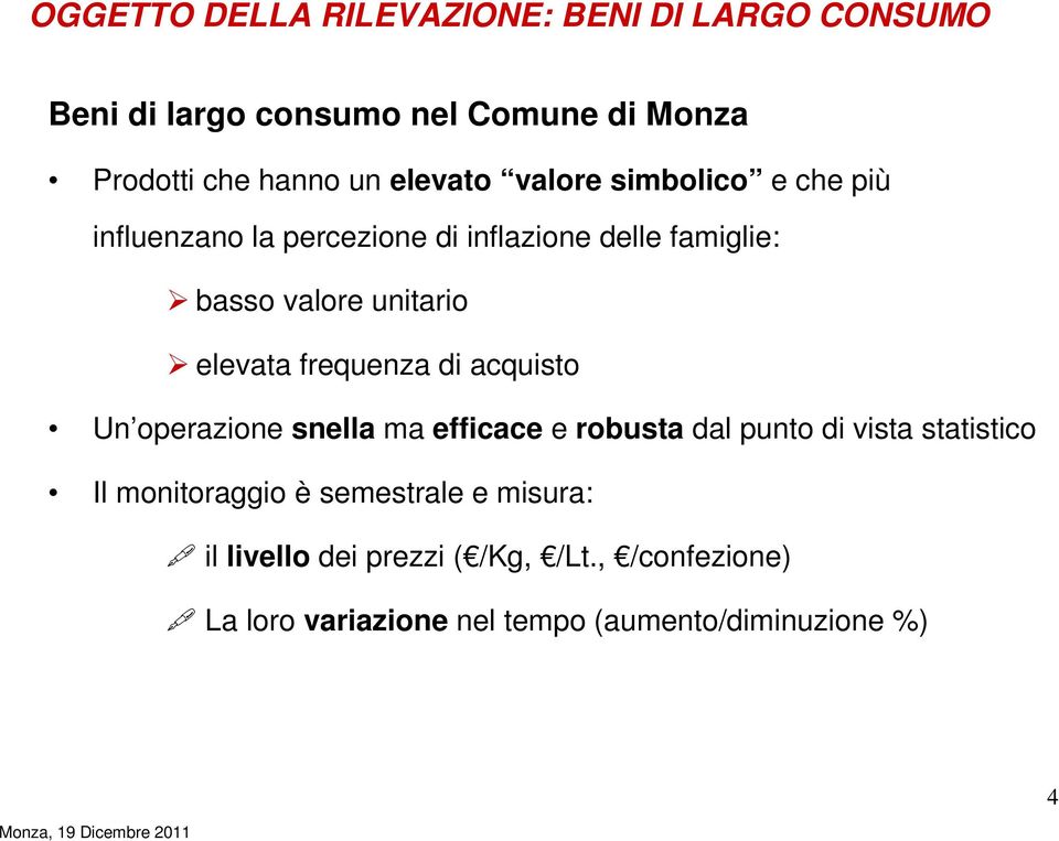 elevata frequenza di acquisto Un operazione snella ma efficace e robusta dal punto di vista statistico Il