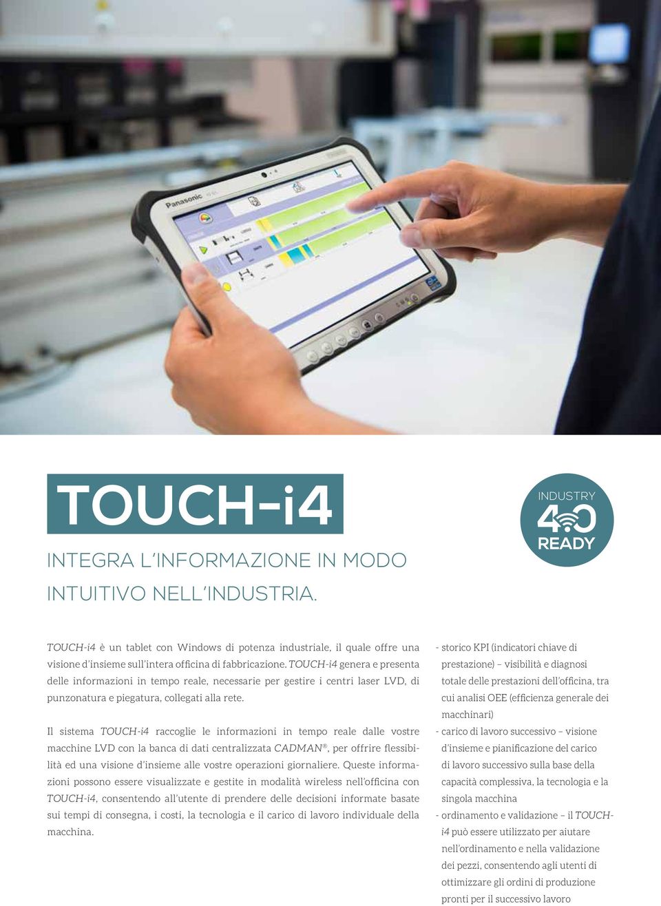 TOUCH-i4 genera e presenta delle informazioni in tempo reale, necessarie per gestire i centri laser LVD, di punzonatura e piegatura, collegati alla rete.