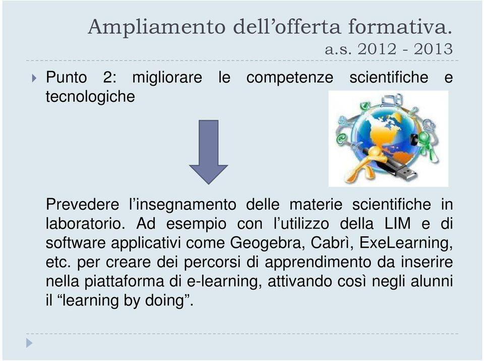 Ad esempio con l utilizzo della LIM e di software applicativi come Geogebra, Cabrì,