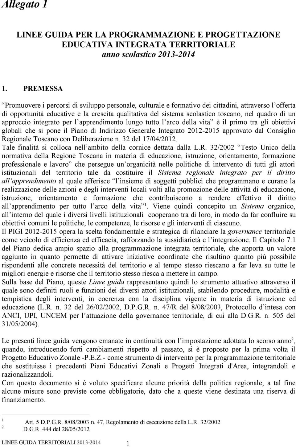 quadro di un approccio integrato per l apprendimento lungo tutto l arco della vita è il primo tra gli obiettivi globali che si pone il Piano di Indirizzo Generale Integrato 2012-2015 approvato dal