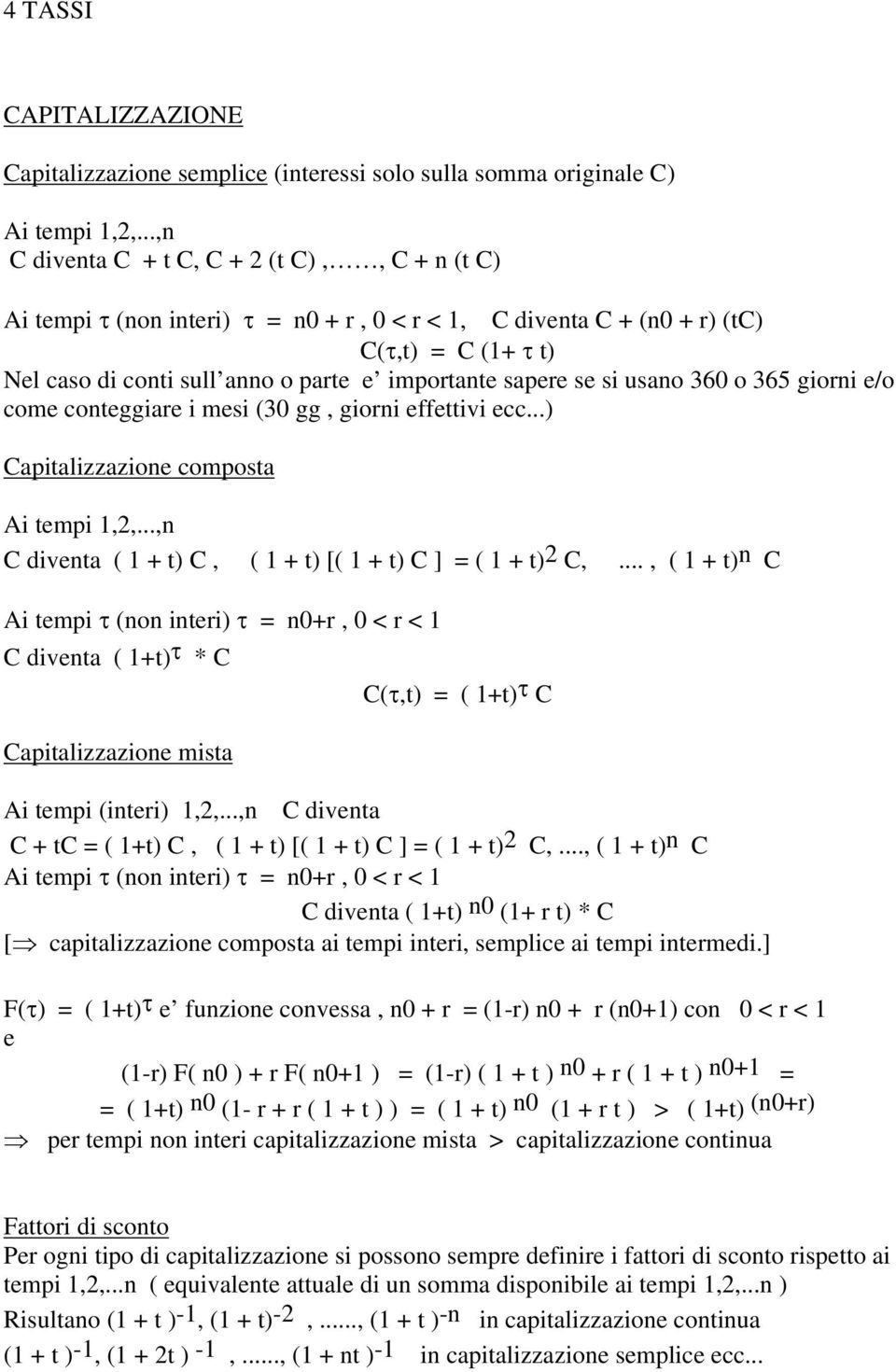 sapere se si usano 360 o 365 giorni e/o come conteggiare i mesi (30 gg, giorni effettivi ecc...) Capitalizzazione composta Ai tempi 1,2,.