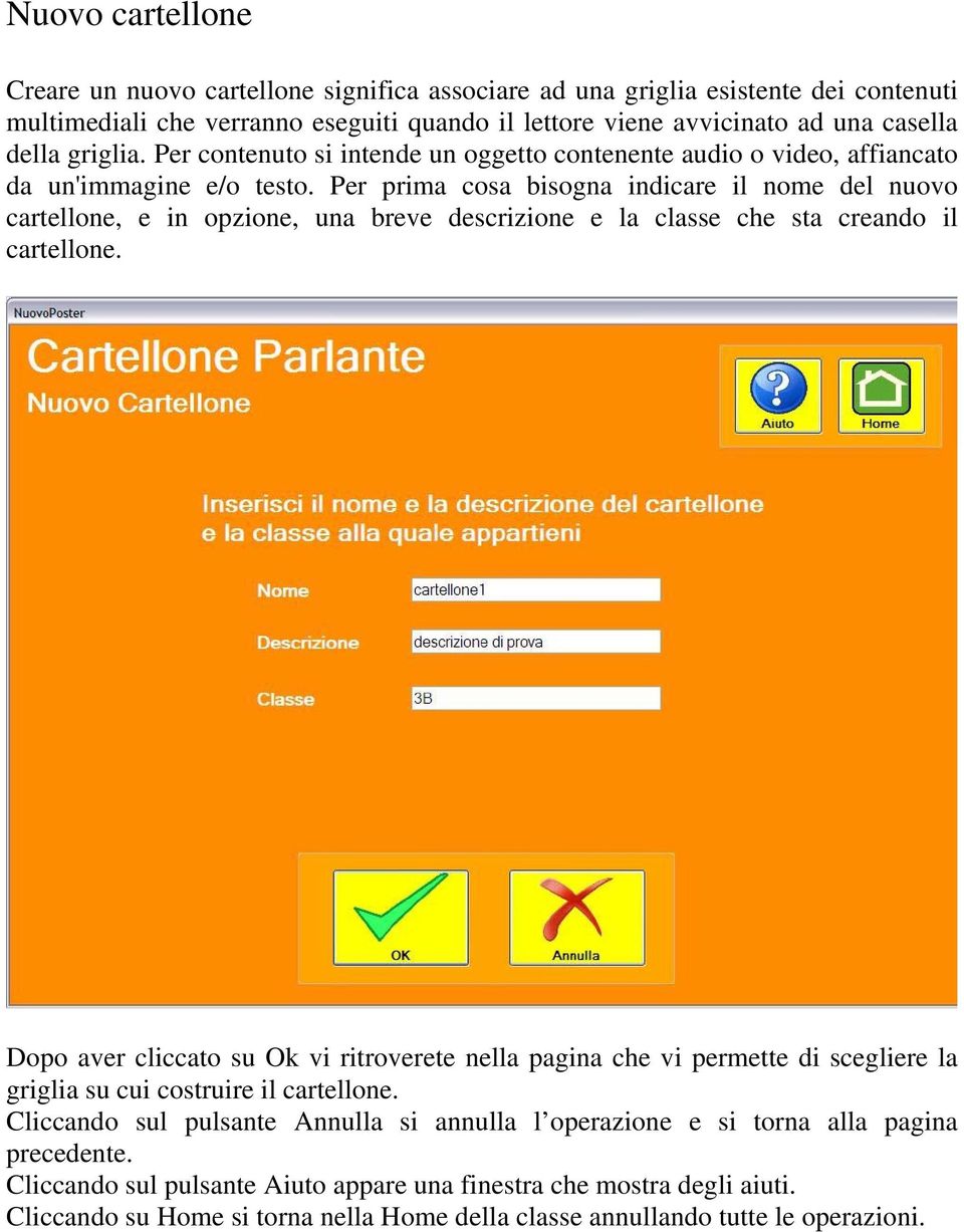 Per prima cosa bisogna indicare il nome del nuovo cartellone, e in opzione, una breve descrizione e la classe che sta creando il cartellone.