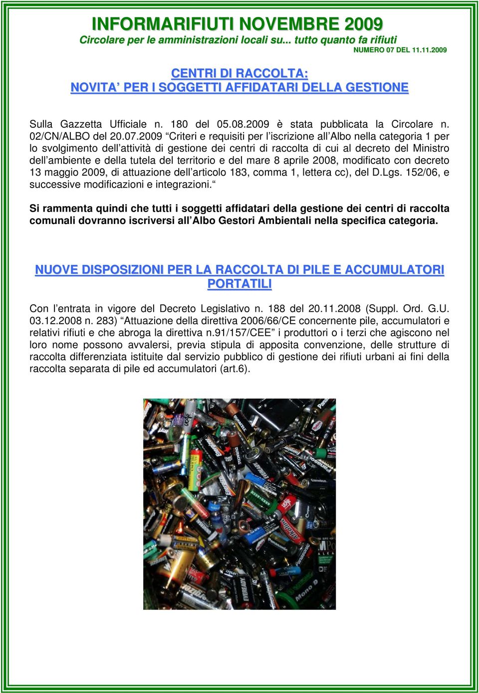 del territorio e del mare 8 aprile 2008, modificato con decreto 13 maggio 2009, di attuazione dell articolo 183, comma 1, lettera cc), del D.Lgs. 152/06, e successive modificazioni e integrazioni.