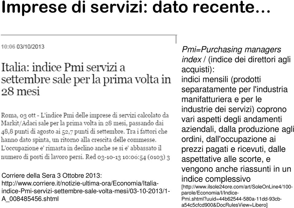 shtml Pmi=Purchasing managers index / (indice dei direttori agli acquisti): indici mensili (prodotti separatamente per l'industria manifatturiera e per le industrie dei servizi)