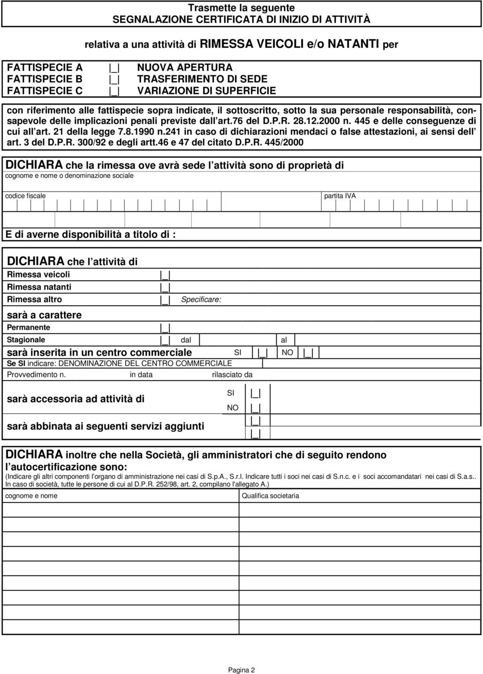 76 del D.P.R. 28.12.2000 n. 445 e delle conseguenze di cui all art. 21 della legge 7.8.1990 n.241 in caso di dichiarazioni mendaci o false attestazioni, ai sensi dell art. 3 del D.P.R. 300/92 e degli artt.