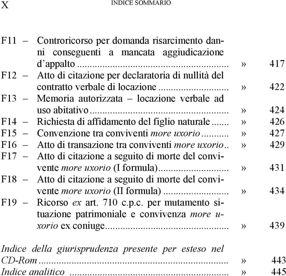 ..» 424 F14 Richiesta di affidamento del figlio naturale...» 426 F15 Convenzione tra conviventi more uxorio...» 427 F16 Atto di transazione tra conviventi more uxorio.