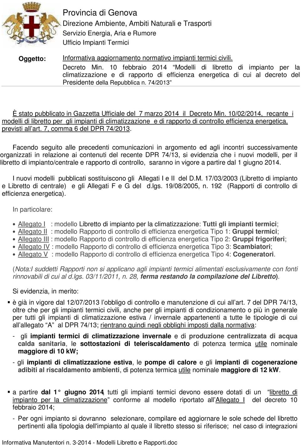 74/2013 È stato pubblicato in Gazzetta Ufficiale del 7 marzo 2014 il Decreto Min.