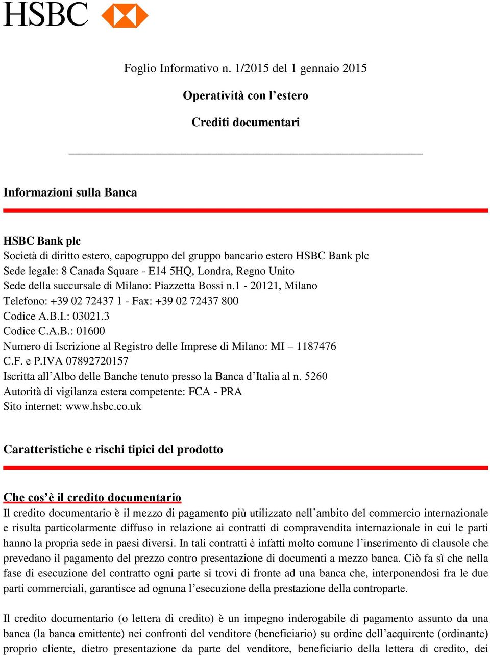 F. e P.IVA 07892720157 Iscritta all Albo delle Banche tenuto presso la Banca d Italia al n. 5260 Autorità di vigilanza estera com