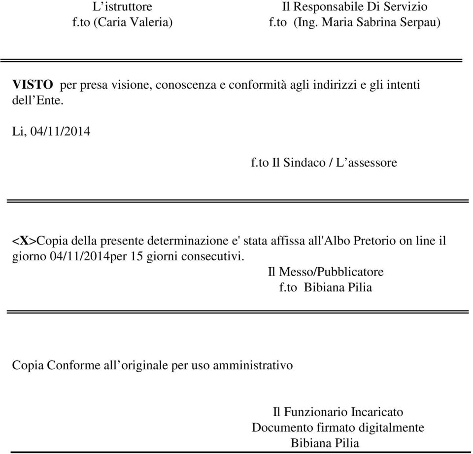 to Il Sindaco / L assessore <X>Copia della presente determinazione e' stata affissa all'albo Pretorio on line il giorno