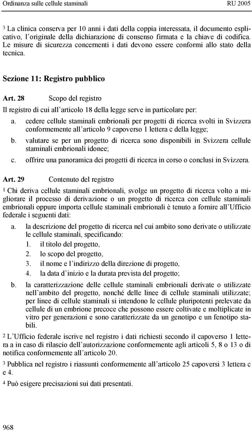 28 Scopo del registro Il registro di cui all articolo 18 della legge serve in particolare per: a.