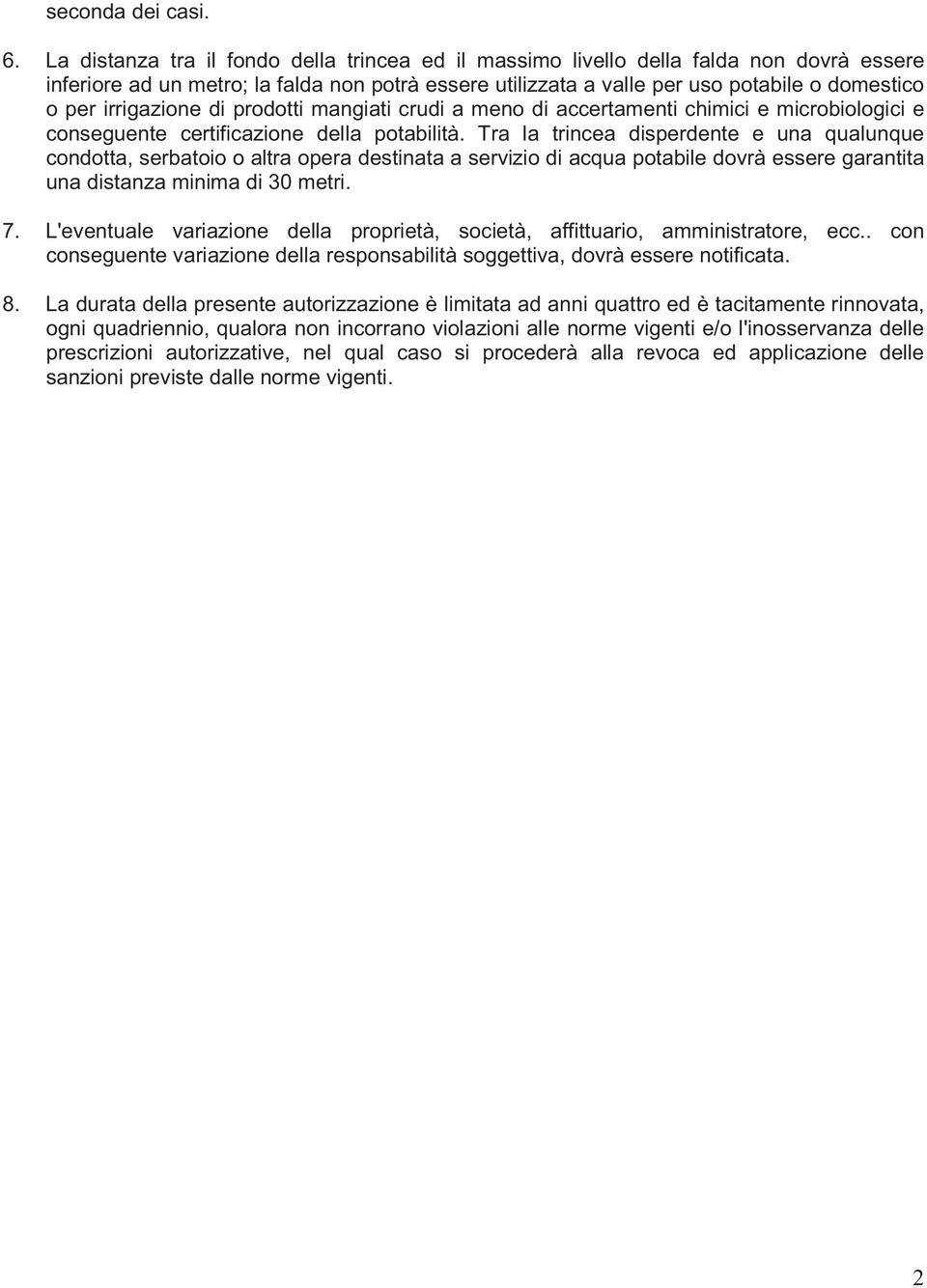 irrigazione di prodotti mangiati crudi a meno di accertamenti chimici e microbiologici e conseguente certificazione della potabilità.