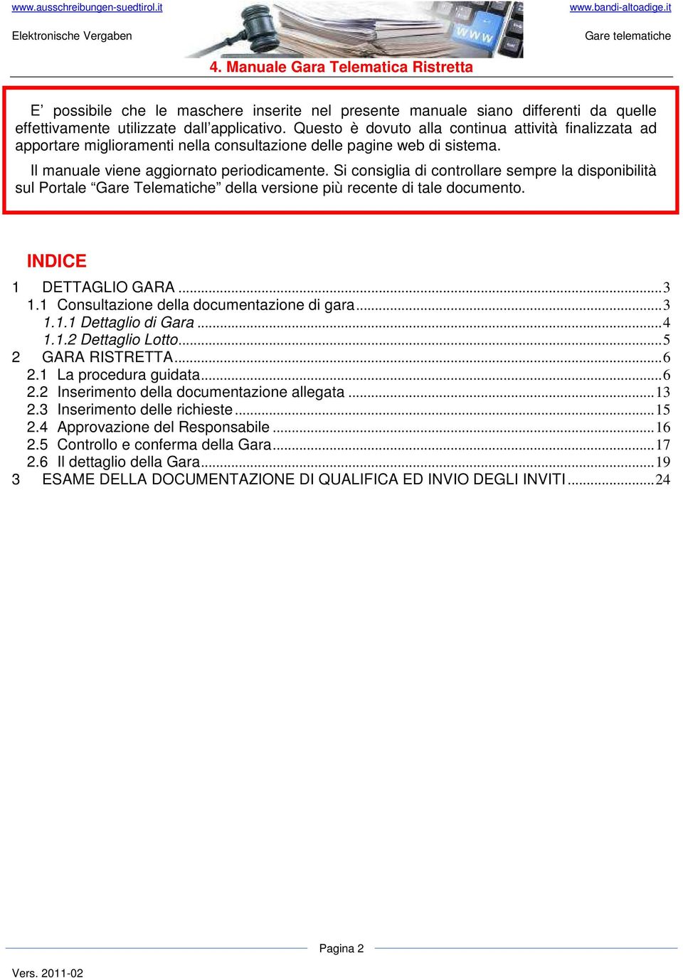 Si consiglia di controllare sempre la disponibilità sul Portale Gare Telematiche della versione più recente di tale documento. INDICE 1 DETTAGLIO GARA...3 1.