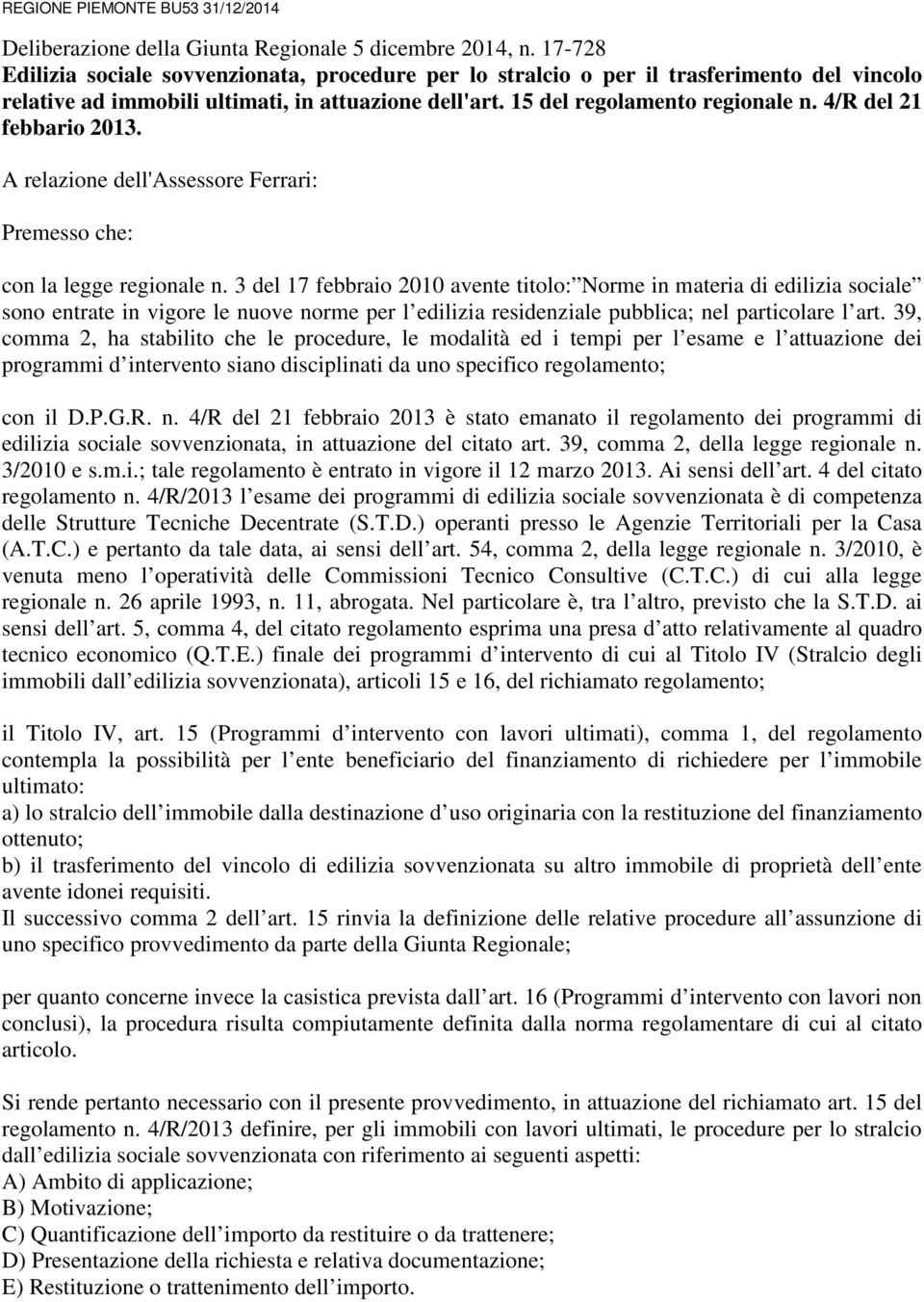 4/R del 21 febbario 2013. A relazione dell'assessore Ferrari: Premesso che: con la legge regionale n.