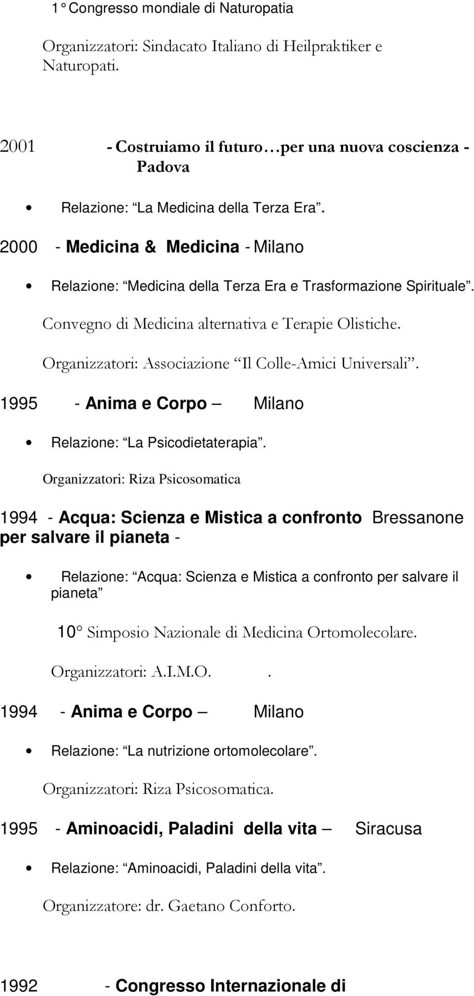 2000 - Medicina & Medicina - Milano Relazione: Medicina della Terza Era e Trasformazione Spirituale. Convegno di Medicina alternativa e Terapie Olistiche.