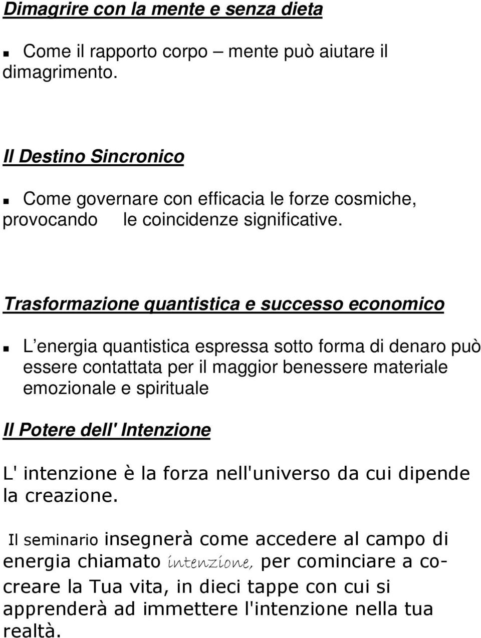 Trasformazione quantistica e successo economico L energia quantistica espressa sotto forma di denaro può essere contattata per il maggior benessere materiale emozionale