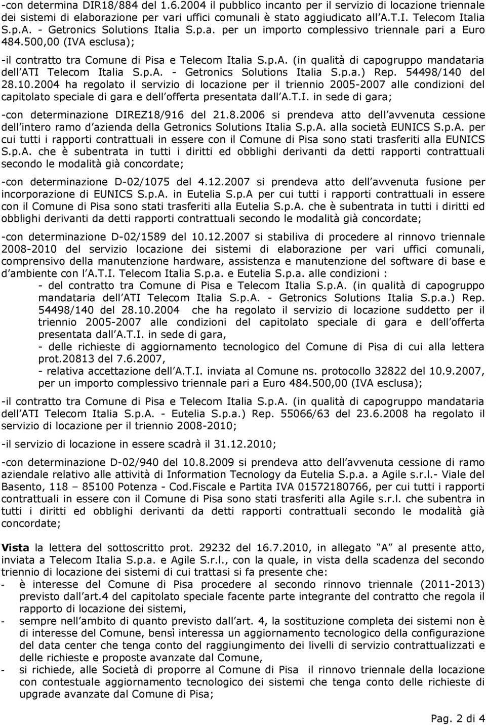 500,00 (IVA esclusa); -il contratto tra Comune di Pisa e (in qualità di capogruppo mandataria dell ATI - Getronics Solutions Italia S.p.a.) Rep. 54498/140 del 28.10.