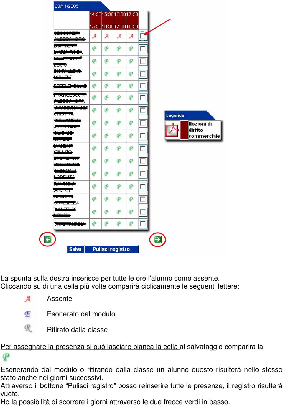 presenza si può lasciare bianca la cella al salvataggio comparirà la Esonerando dal modulo o ritirando dalla classe un alunno questo risulterà nello