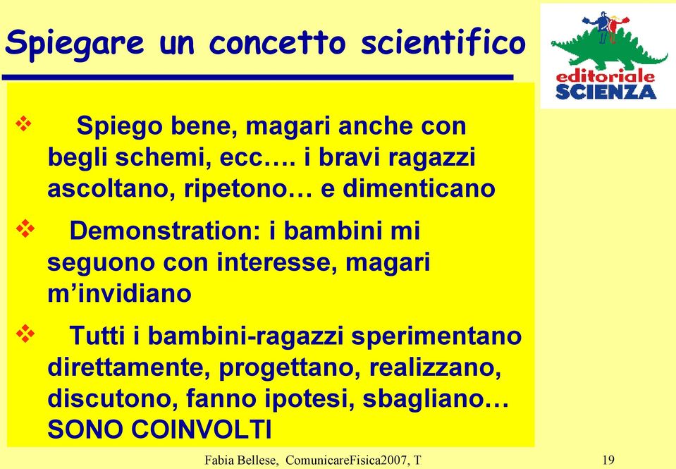 seguono con interesse, magari m invidiano Tutti i bambini-ragazzi sperimentano