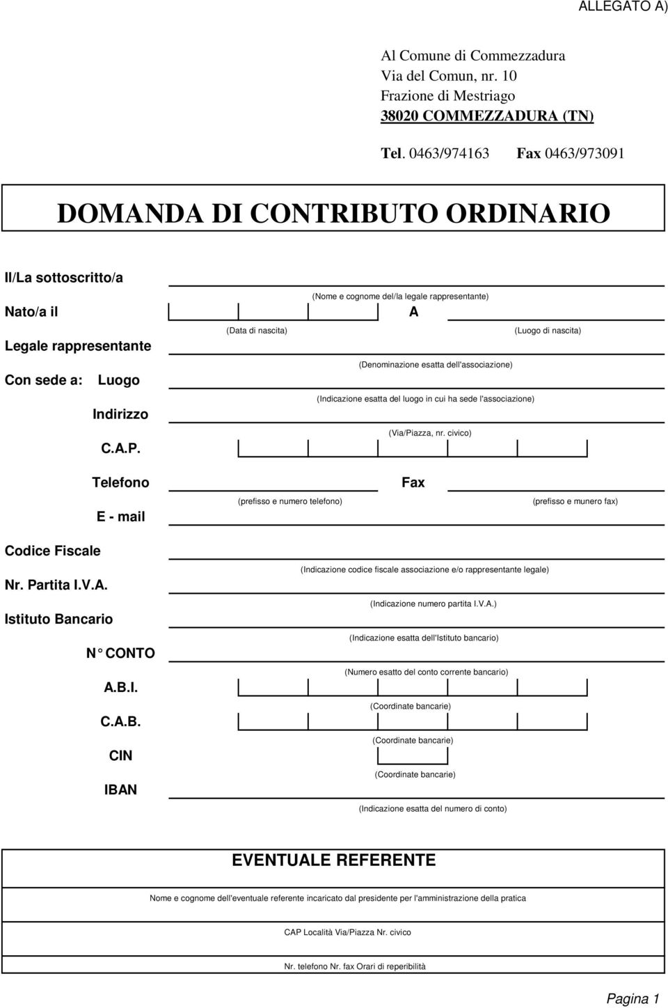 (Data di nascita) (Nome e cognome del/la legale rappresentante) A (Luogo di nascita) (Denominazione esatta dell'associazione) (Indicazione esatta del luogo in cui ha sede l'associazione) (Via/Piazza,