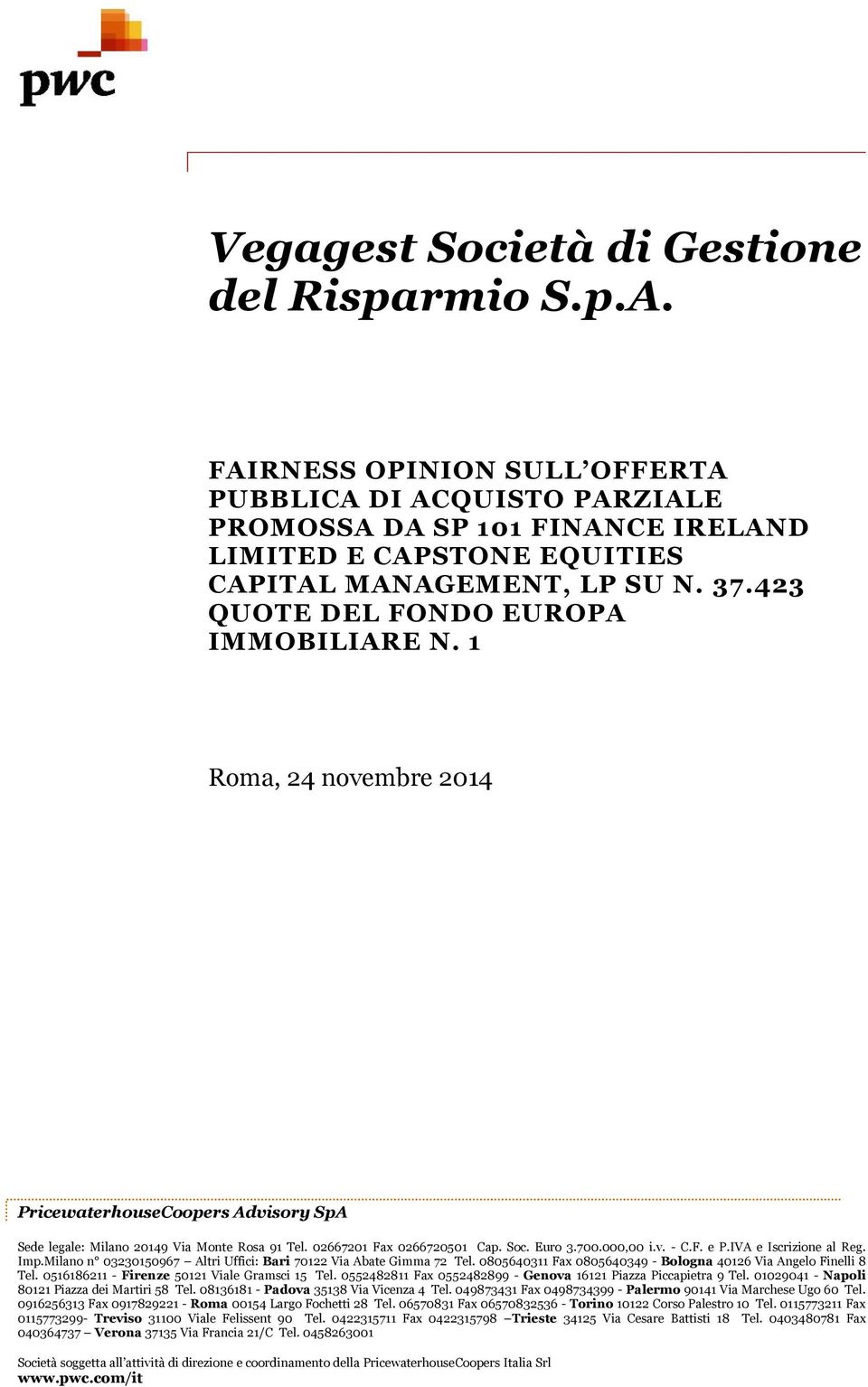 1 Roma, 24 novembre 2014 PricewaterhouseCoopers Advisory SpA Sede legale: Milano 20149 Via Monte Rosa 91 Tel. 02667201 Fax 0266720501 Cap. Soc. Euro 3.700.000,00 i.v. - C.F. e P.