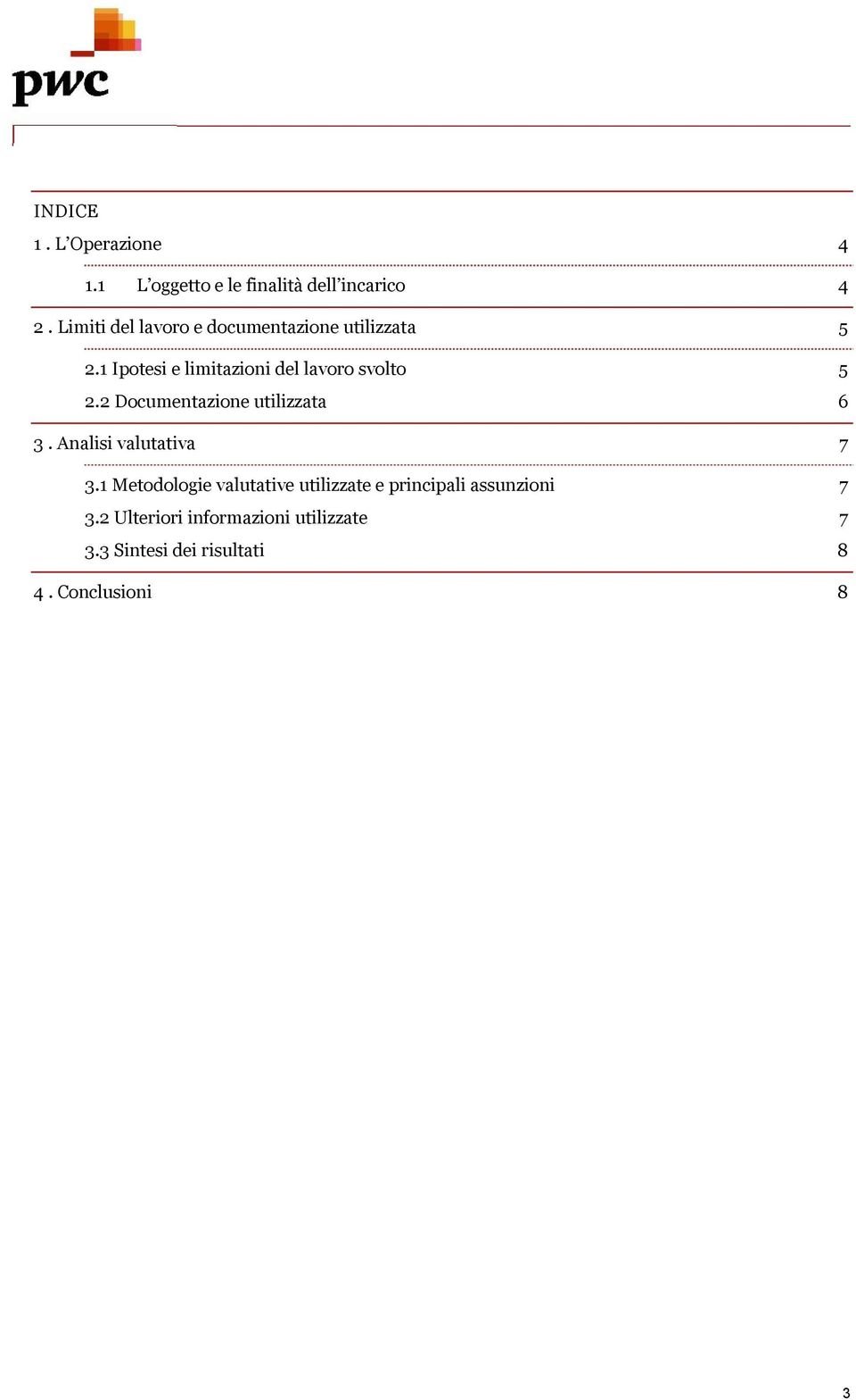 1 Ipotesi e limitazioni del lavoro svolto 5 2.2 Documentazione utilizzata 6 3.