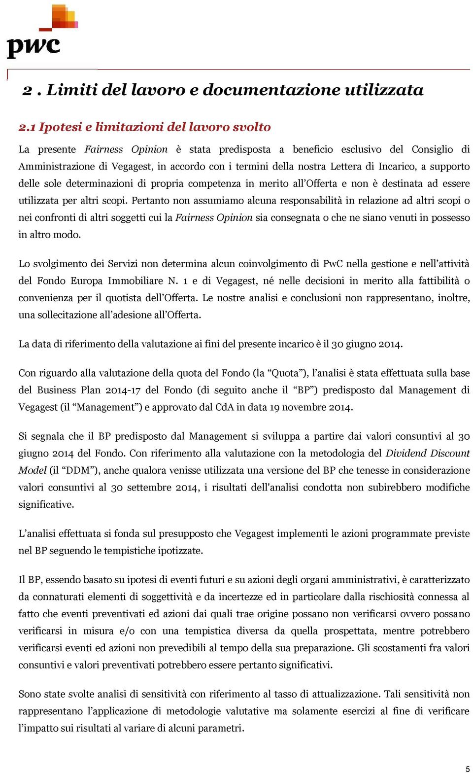 Lettera di Incarico, a supporto delle sole determinazioni di propria competenza in merito all Offerta e non è destinata ad essere utilizzata per altri scopi.