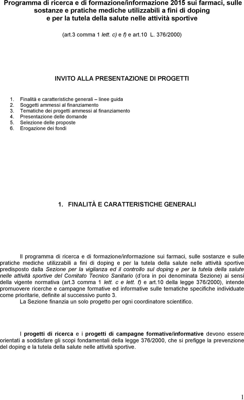 Tematiche dei progetti ammessi al finanziamento 4. Presentazione delle domande 5. Selezione delle proposte 6. Erogazione dei fondi 1.